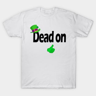 Dead on - Irish slang T-Shirt